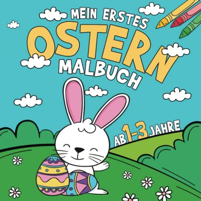 Mein Erstes Ostern Malbuch für Kinder ab 1-3: Ostermalbuch zum Ausmalen und Kritzeln der erster Ostergegenstände I Osterbuch für Kleinkind - Osterhasen, Blumen, Ostereier und mehr