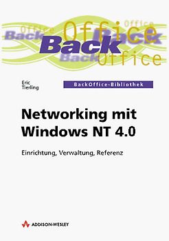 Networking mit Windows NT 4.0. Einrichtung, Verwaltung, Referenz