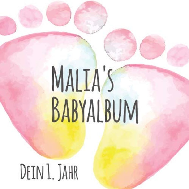 Malia's Babyalbum - Dein 1. Jahr: Babyalbum zum Ausfüllen - Baby Tagebuch und Erinnerungsalbum für das erste Lebensjahr