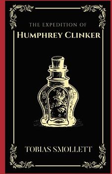 The Expedition of Humphry Clinker: 18th Century Historical Fiction (Annotated)