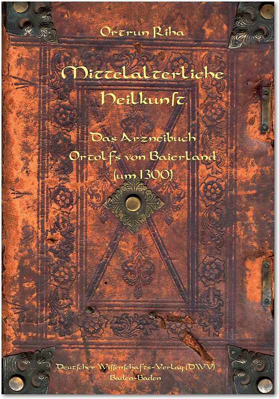 Mittelalterliche Heilkunst. Das Arzneibuch Ortolfs von Baierland (um 1300)