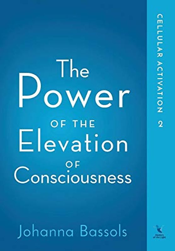 The Power of the Elevation of Consciousness: Cellular Activation
