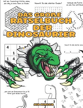 Das große Rätselbuch der Dinosaurier: Gemischtes Rätselheft für Kinder zwischen6 bis 10 Jahre | Ein Rätselmix aus Labyrinthe, Wortsuch-, Logik-, ... Malbilder, Punkt zu Punkt und viele mehr
