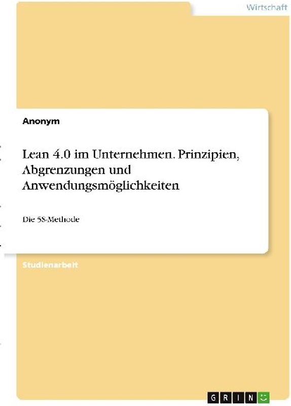 Lean 4.0 im Unternehmen. Prinzipien, Abgrenzungen und Anwendungsmöglichkeiten