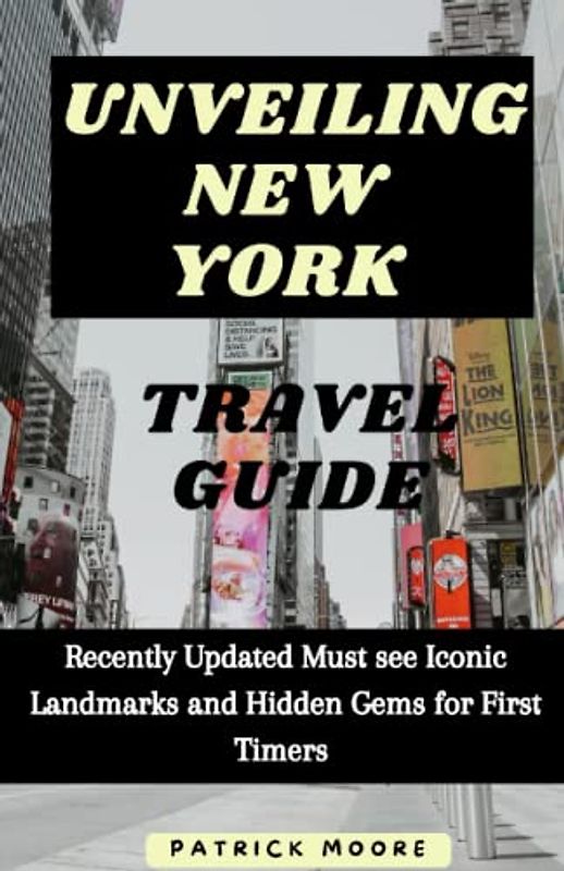 Unveiling New York City Travel Guide: Recently Updated Must see Iconic landmarks and Hidden Gems for first timers