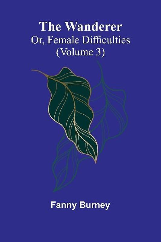 The Wanderer; or, Female Difficulties (Volume 3)
