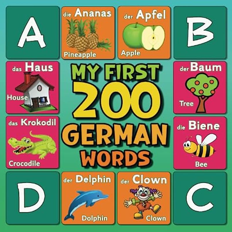 My First 200 Words in German: Picture Dictionary Bilingual German / English for Kids and Toddlers Ages 2 and Up