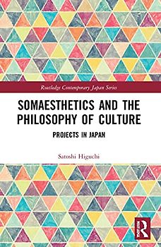 Somaesthetics and the Philosophy of Culture: Projects in Japan (Routledge Contemporary Japan)