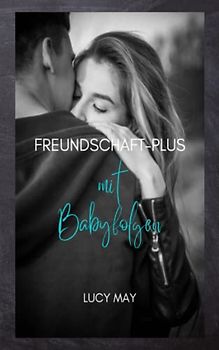 Freundschaft-Plus mit Babyfolgen: Liebesroman