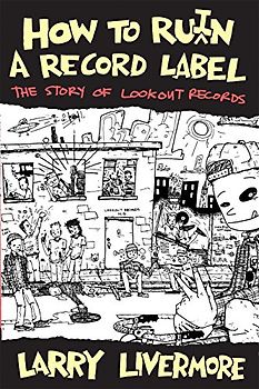 How to Ru(i)N a Record Label: The Story of Lookout Records