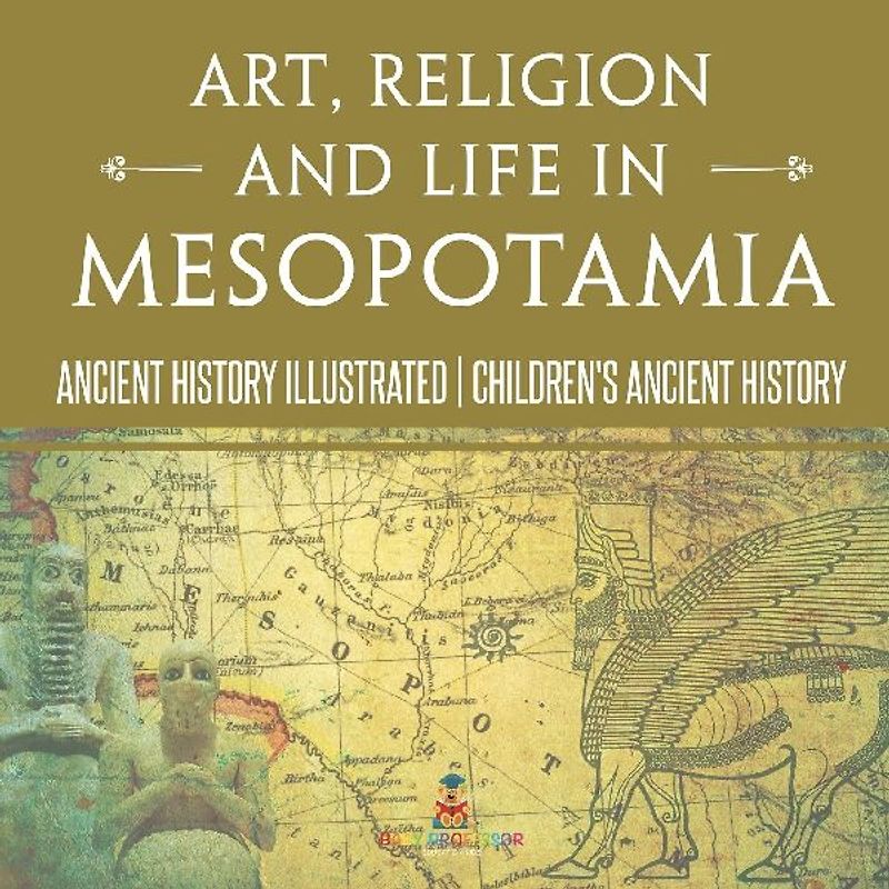 Art, Religion and Life in Mesopotamia - Ancient History Illustrated | Children's Ancient History
