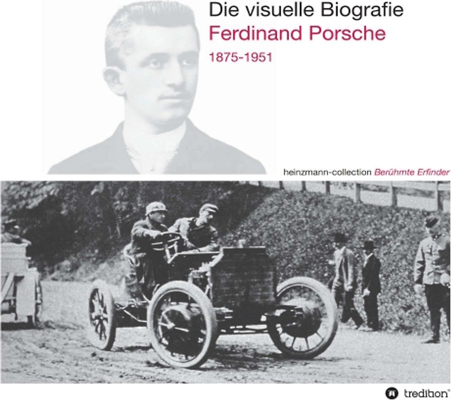 Die visuelle Biografie Ferdinand Porsche 1875-1951