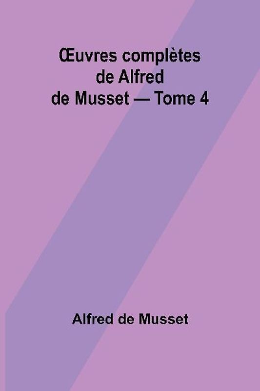 ¿uvres complètes de Alfred de Musset - Tome 4