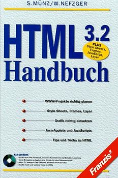 HTML 3.2 Handbuch. WWW-Projekte richtig planen, Style Sheets, Frames, Layer, Grafik richtig einsetzen, Java-Applets und JavaScripts Tips und Tricks zu HTML