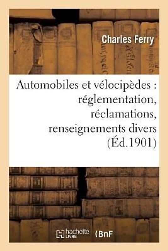Automobiles Et Vélocipèdes: Réglementation, Réclamations, Renseignements Divers