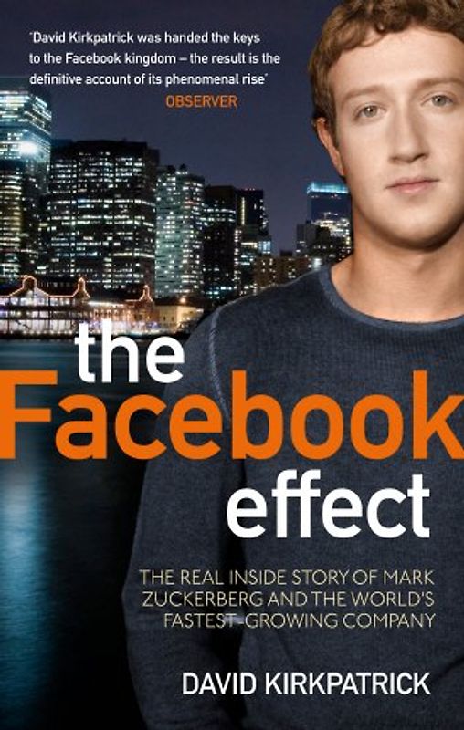 The Facebook Effect: The Inside Story of the Company That is Connecting the World