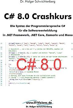 C# 8.0 Crashkurs: Die Syntax der Programmiersprache C# für die Softwareentwicklung in .NET Framework, .NET Core und Xamarin (C# Crashkurs, Band 3)