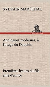 Apologues modernes, à l'usage du Dauphin premières leçons du fils ainé d'un roi