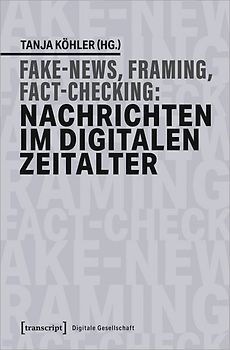 Fake News, Framing, Fact-Checking: Nachrichten im digitalen Zeitalter