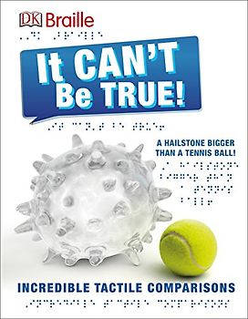 DK Braille: It Can't Be True: Incredible Tactile Comparisons (DK Braille Books)