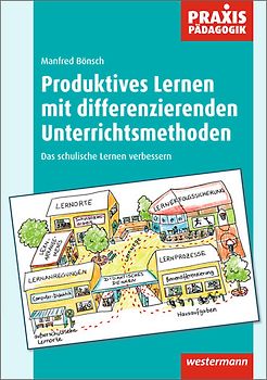 Praxis Pädagogik / Produktives Lernen mit differenzierenden Unterrichtsmethoden. Schulartübergreifend Fachübergreifend / Das schulische Lernen verbessern
