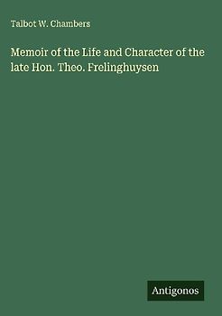 Memoir of the Life and Character of the late Hon. Theo. Frelinghuysen