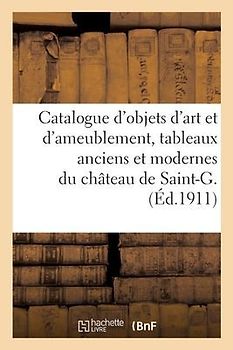 Catalogue d'Objets d'Art Et d'Ameublement, Tableaux Anciens Et Modernes, Meubles