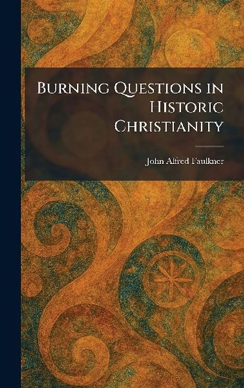 Burning Questions in Historic Christianity