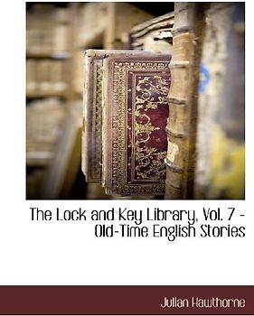 The Lock and Key Library, Vol. 7 - Old-Time English Stories