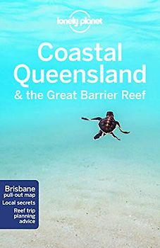 Lonely Planet Coastal Queensland & the Great Barrier Reef 8: Brisbane pull-out map. Local Secrets. Reef trip Planning advice. (Travel Guide)