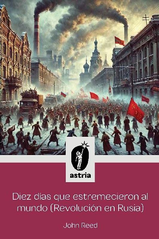 Diez días que estremecieron al Mundo (Revolución en Rusia)