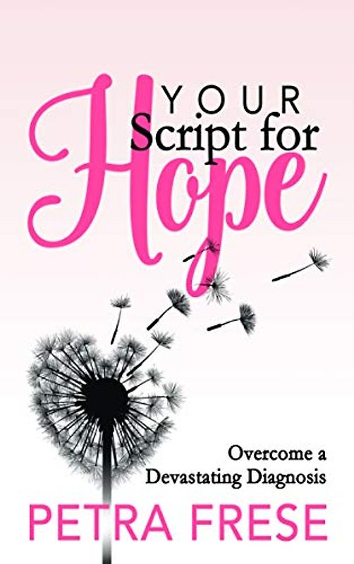 Your Script for Hope: Overcome a Devastating Diagnosis