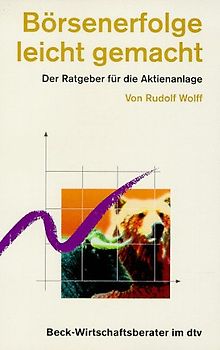 Börsenerfolge leicht gemacht. Der Ratgeber für die Aktienanlage. - Rudolf Wolff