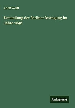 Darstellung der Berliner Bewegung im Jahre 1848