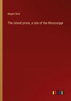 The island pirate, a tale of the Mississippi