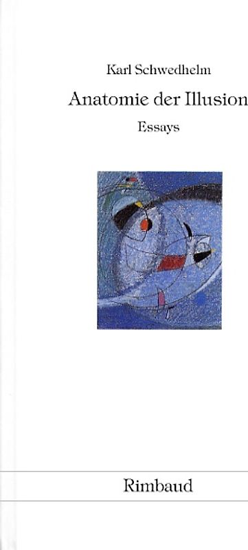 Karl Schwedhelm - Werkausgabe / Anatomie der Illusion