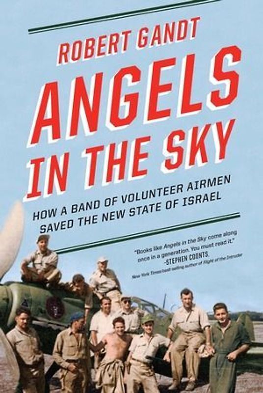 Angels in the Sky: How a Band of Volunteer Airmen Saved the New State of Israel
