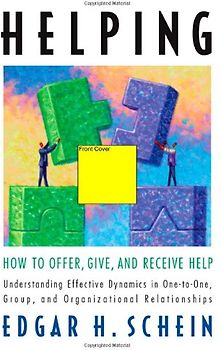 Helping: How to Offer, Give, and Receive Help - E. Schein