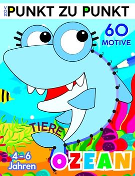 Von Punkt zu Punkt: Ein Ozean Voller Tiere zum Verbinden und Ausmalen. Malbuch für Kinder von 4, 5 und 6 Jahren - Zahlenraum von 1 bis 60
