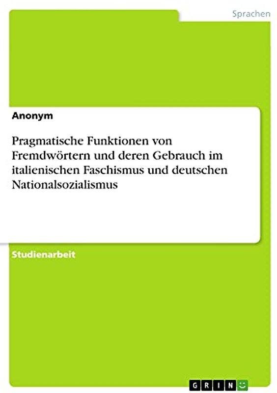 Pragmatische Funktionen von Fremdwörtern und deren Gebrauch im italienischen Faschismus und deutschen Nationalsozialismus