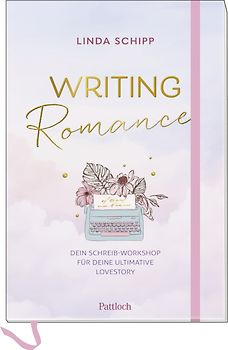 Writing Romance. Dein Schreib-Workshop für deine ultimative Lovestory