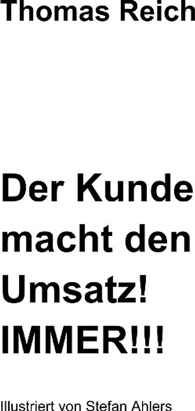 Der Kunde macht den Umsatz! IMMER!!!