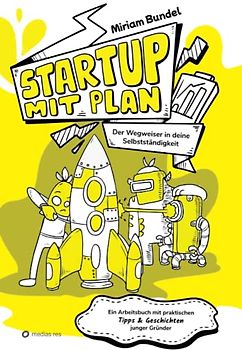 Startup mit Plan - Das Workbook, das Unternehmensgründung kinderleicht macht