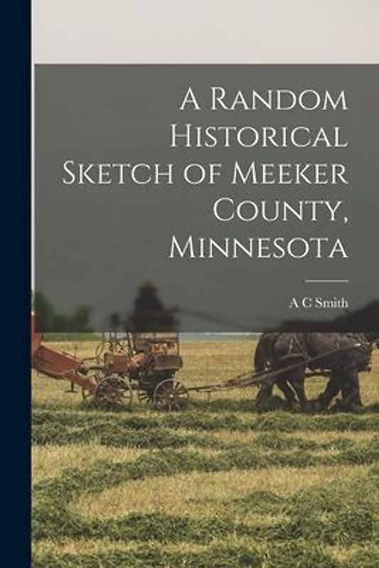 A Random Historical Sketch of Meeker County, Minnesota