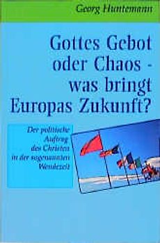 Gottes Gebot oder Chaos - Europa an der Zeitenwende