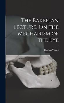 The Bakerian Lecture. On the Mechanism of the Eye