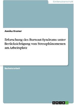 Erforschung des Burnout-Syndroms unter Berücksichtigung von Stressphänomenen am Arbeitsplatz
