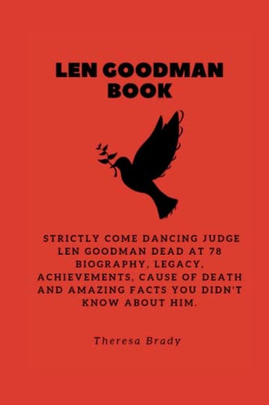 LEN GOODMAN BOOK: Strictly Come Dancing judge Len Goodman dead at 78 Biography, Legacy, Achievements, Cause Of Death and Amazing Facts You Didn't Know About Him.