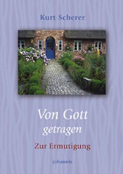 Von Gott getragen. Zur Ermutigung