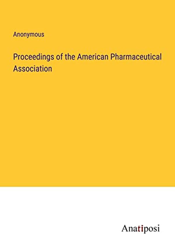 Proceedings of the American Pharmaceutical Association